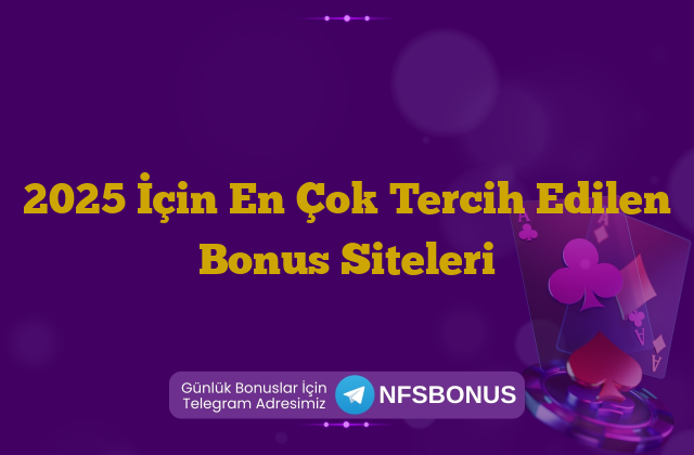 2025 İçin En Çok Tercih Edilen Bonus Siteleri