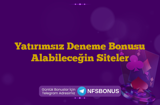 Yatırımsız Deneme Bonusu Alabileceğin Siteler